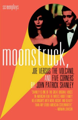 John Patrick Shanley/Moonstruck, Joe Versus the Volcano, and Five Corne@ Screenplays